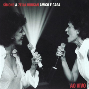 Simone & Zélia Duncan - Amigo É Casa (Ao Vivo)
