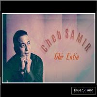 Cheb Samir - Ghir Entia