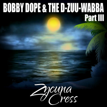Zycuna Cress - Bobby Dope & The D-Zuu-Wabba Part III