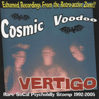 Cosmic Voodoo - Vertigo: Rare SoCal Psychobilly Stomp 1992-2005 (Explicit)