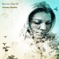 Maria Emrik - Gloomy Sunday (Remastered 2016)