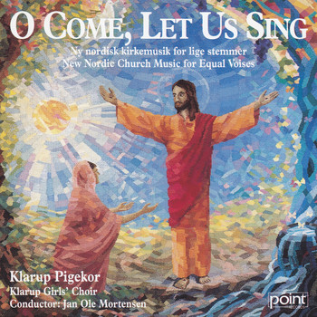 Klarup Pigekor - O Come, Let Us Sing - New Nordic Church Music