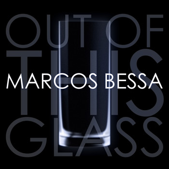 Marcos Bessa - Out of This Glass