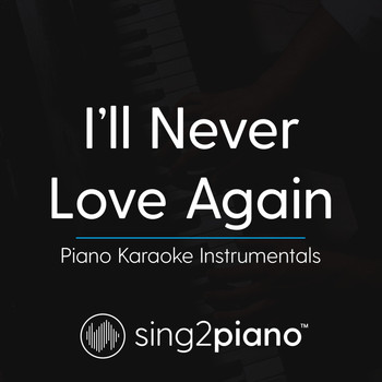 Sing2Piano - I'll Never Love Again (Piano Karaoke Instrumentals)