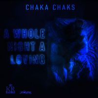 Chaka Chaks - Whole Night A Loving - Single