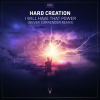 Hard Creation - I Will Have That Power (Never Surrender Remix Edit)