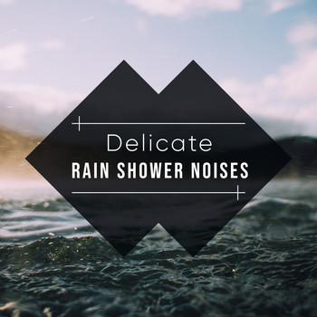 Rain Sounds, Relaxing Music Therapy, Nature Sounds Nature Music - #19 Delicate Rain Shower Noises for Relaxing with Nature