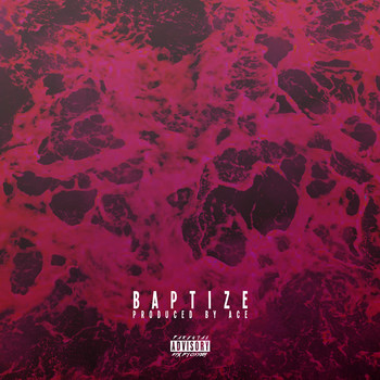 Ace - Baptize (Explicit)