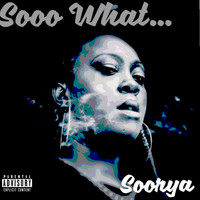 Soorya - Sooo What... (Explicit)