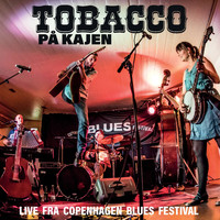 TOBACCO - TOBACCO på kajen - Live fra Copenhagen blues festival