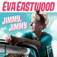 Eva Eastwood - Jimmy, Jimmy