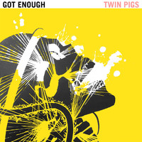 Twin Pigs - Got Enough