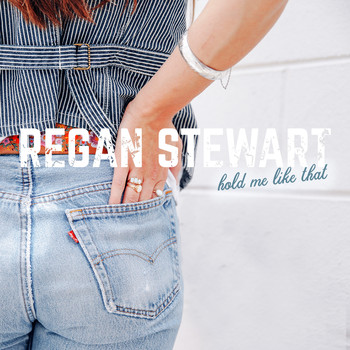 Regan Stewart - Hold Me Like That