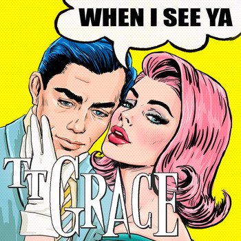 TT Grace - When I See Ya!