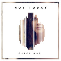 Grace Mae - Not Today