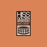 Hiss Golden Messenger - Bad Debt (Remastered)