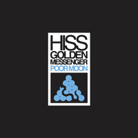 Hiss Golden Messenger - Poor Moon (Remastered)