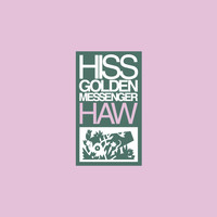 Hiss Golden Messenger - Haw (Remastered)