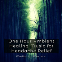 Meditation Masters - One Hour Ambient Healing Music for Headache Relief
