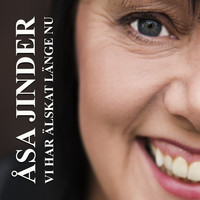 ÅSA JINDER - Vi har älskat länge nu