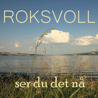 Roksvoll - Ser du det nå