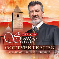 Oswald Sattler - Gottvertrauen - christliche Lieder