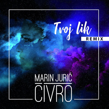 Marin Jurić-Čivro - Tvoj Lik (Remixes)