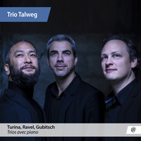 Trio Talweg - Turina, Ravel & Gubitsch: Piano Trios