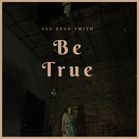 Sad Brad Smith - Be True