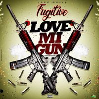 Fugitive - Love Mi Gun