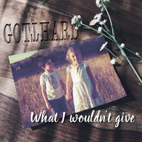 Gotthard - What I Wouldn't Give
