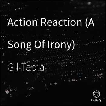 Gil Tapia featuring Pepito Conn - Action Reaction (A Song of Irony)