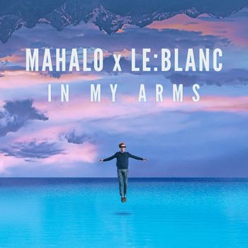 Mahalo & Le:Blanc - In My Arms