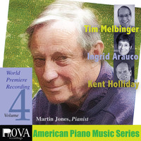 Martin Jones - American Piano Series, Vol. 4: Music by Ingrid Arauco, Kent Holliday, Tim Melbinger