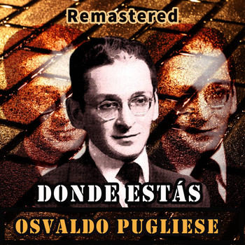 Osvaldo Pugliese - Donde estás (Remastered)
