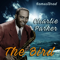 Charlie Parker - The Bird (Remastered)