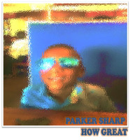 Parker Sharp - How Great