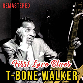 T-Bone Walker - First Love Blues (Remastered)