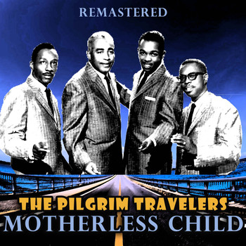 The Pilgrim Travelers - Motherless Child (Remastered)