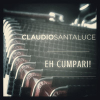 Claudio Santaluce - Eh Cumpari!