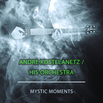 Andre Kostelanetz & His Orchestra - Mystic Moments