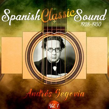 Andrés Segovia - Spanish Classic Sound, Vol. 1 (1928 - 1930)
