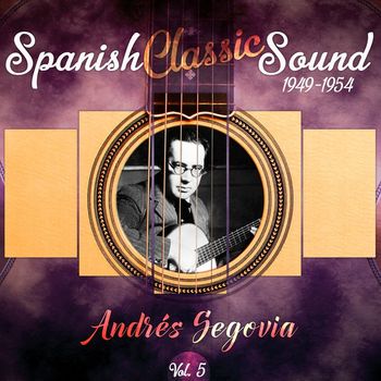 Andrés Segovia - Spanish Classic Sound, Vol. 5 (1949  - 1954)