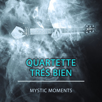Quartette Tres Bien - Mystic Moments