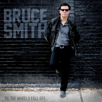 Bruce Smith - 'Til the Wheels Fall Off