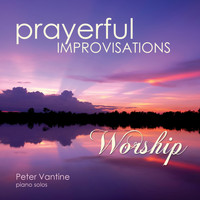 Peter Vantine - Prayerful Improvisations: Worship