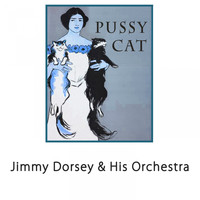 Jimmy Dorsey & His Orchestra - Pussy Cat