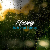 Sleep Sounds of Nature, Nature Sounds, Rain for Deep Sleep - #19 Flowing Rain Drop Sounds for Natural Sleep Aid