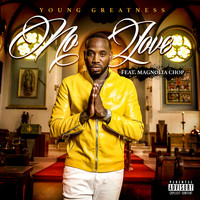 Young Greatness - No Love (feat. Magnolia Chop) (Explicit)