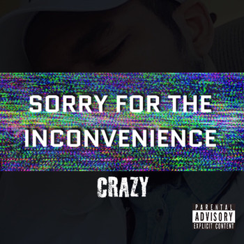 Crazy - Sorry for the Inconvenience (Explicit)